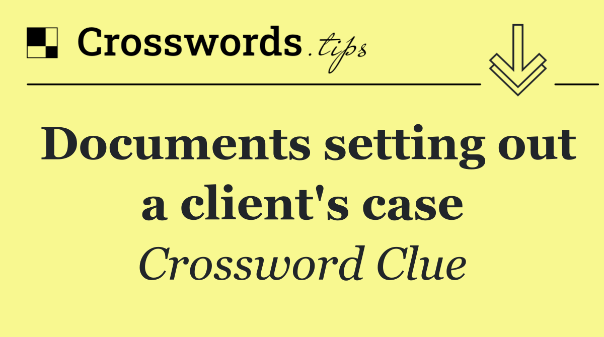 Documents setting out a client's case
