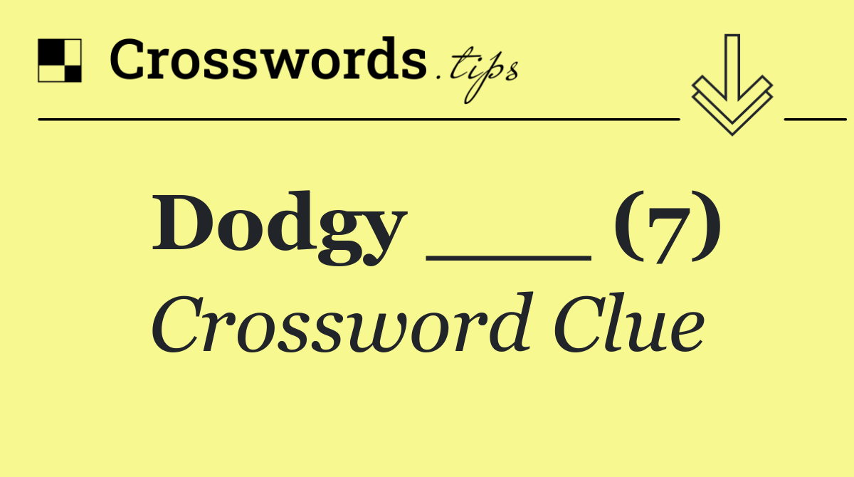 Dodgy ___ (7)