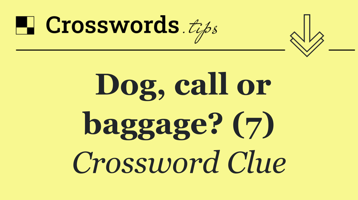 Dog, call or baggage? (7)