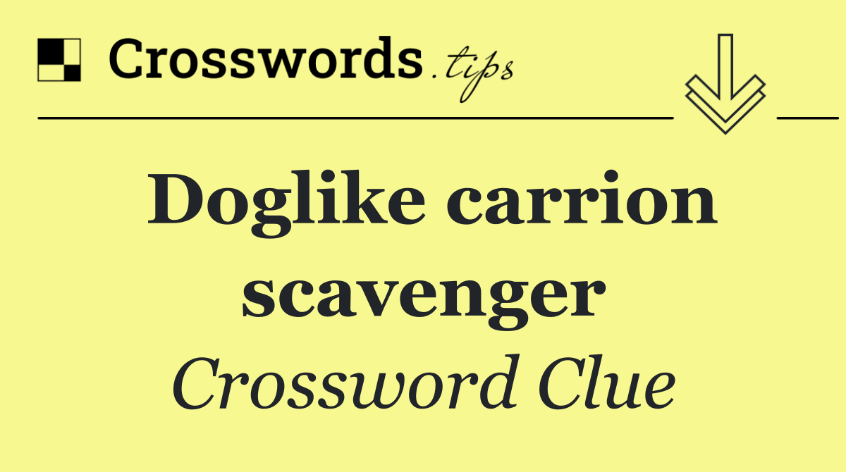 Doglike carrion scavenger