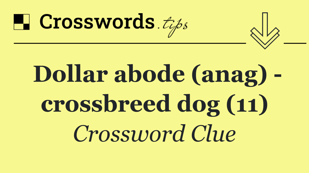 Dollar abode (anag)   crossbreed dog (11)