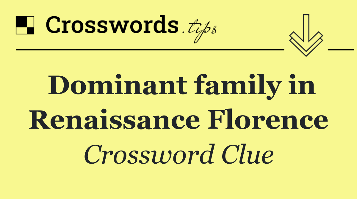 Dominant family in Renaissance Florence