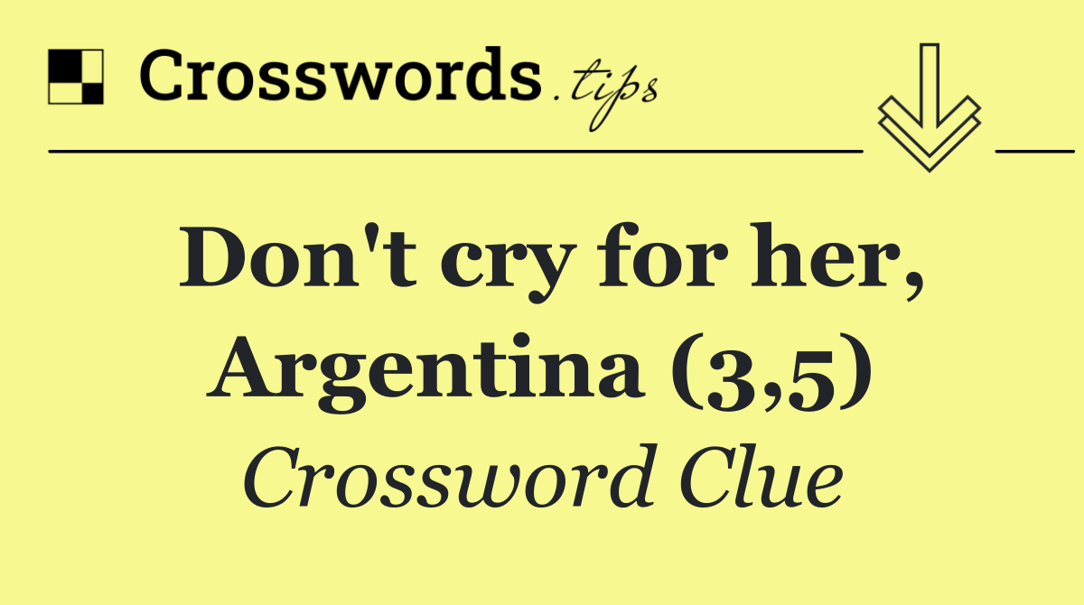 Don't cry for her, Argentina (3,5)