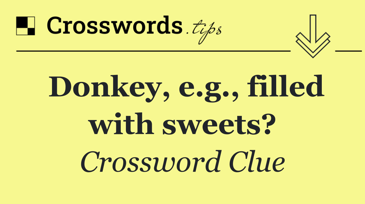 Donkey, e.g., filled with sweets?