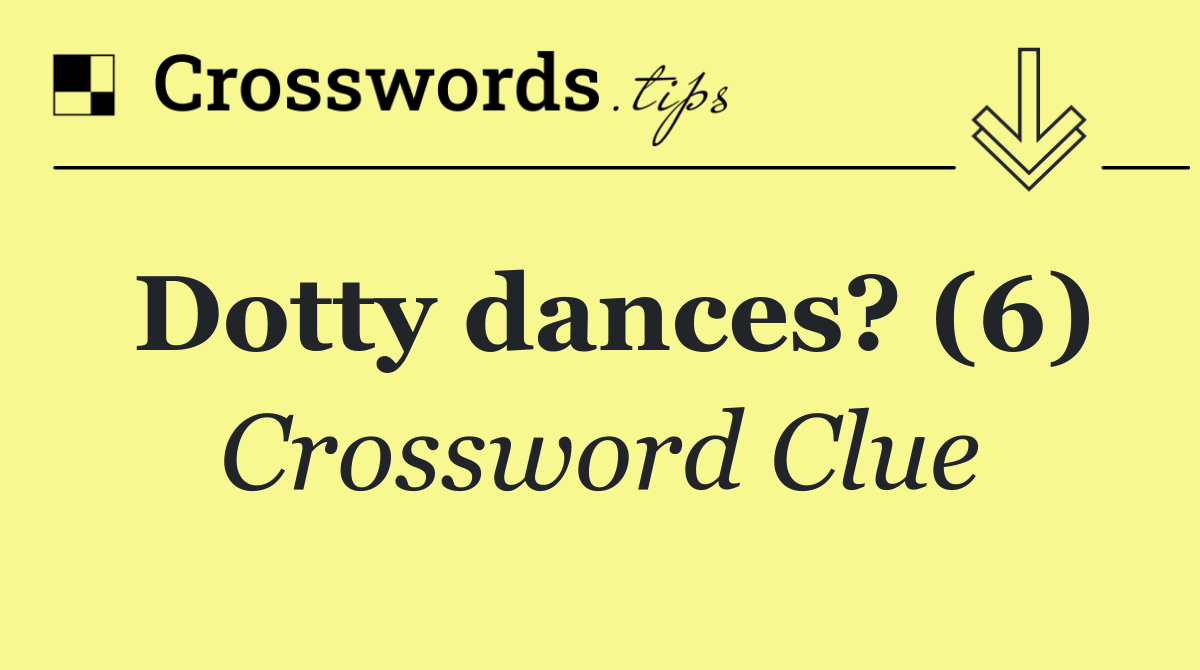 Dotty dances? (6)