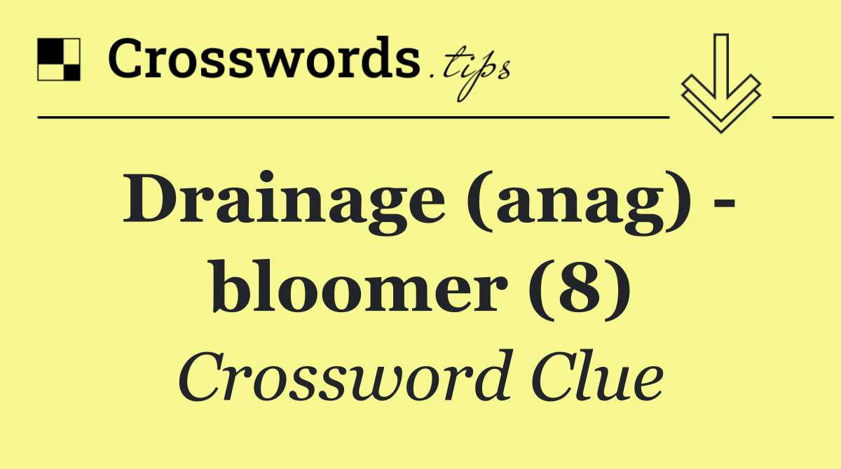 Drainage (anag)   bloomer (8)