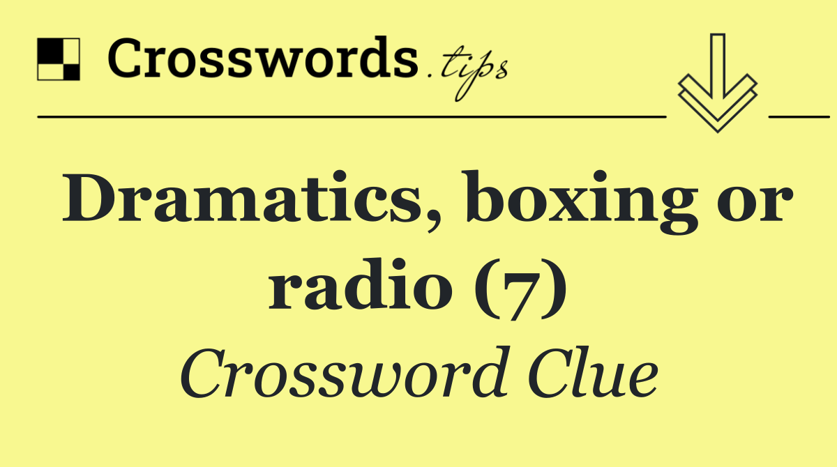 Dramatics, boxing or radio (7)