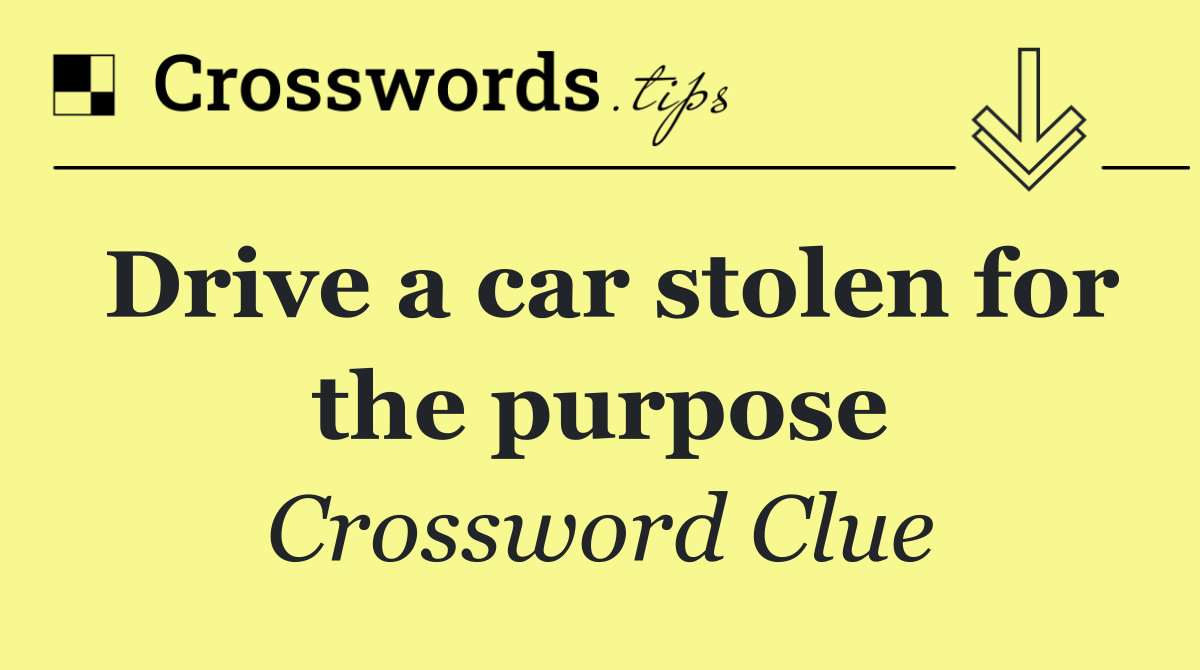 Drive a car stolen for the purpose