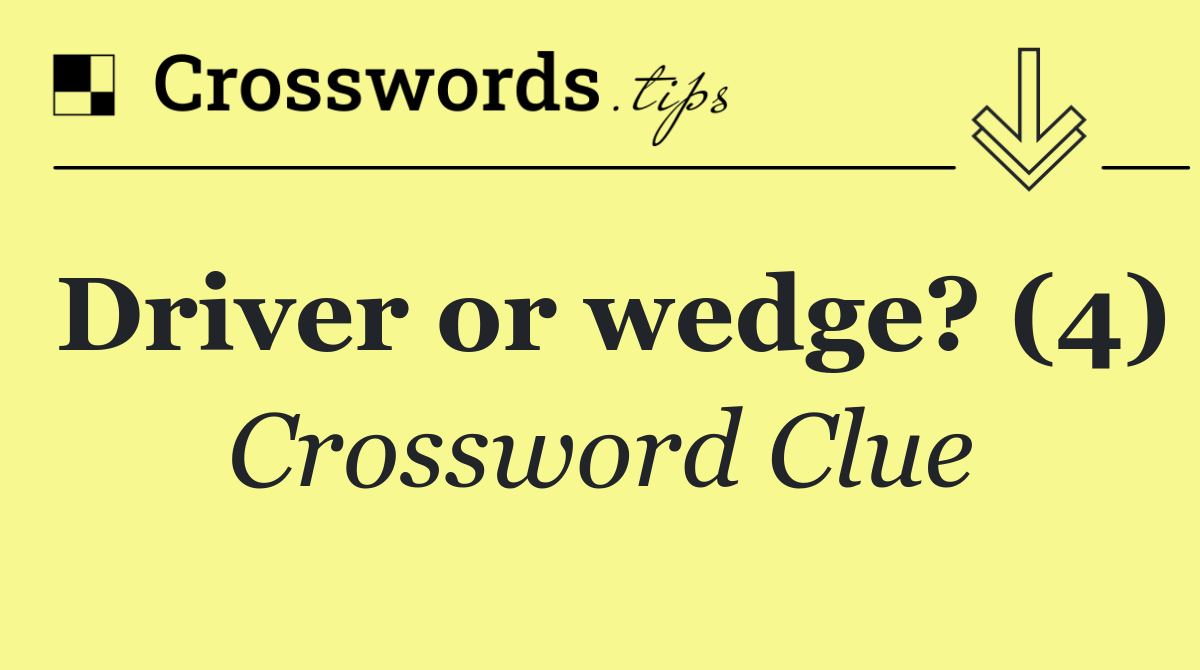 Driver or wedge? (4)