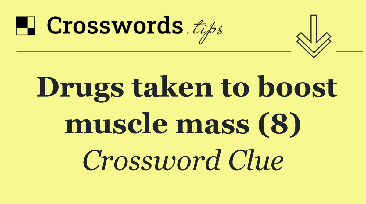 Drugs taken to boost muscle mass (8)