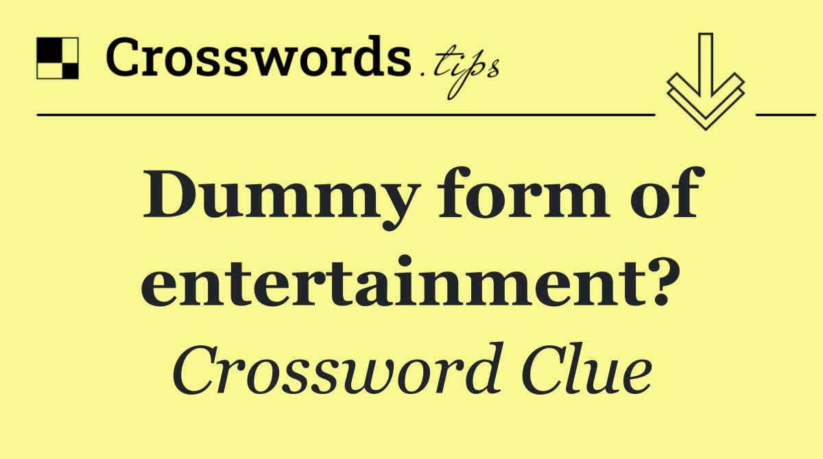 Dummy form of entertainment?