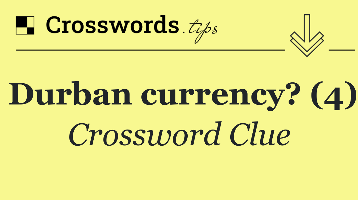 Durban currency? (4)