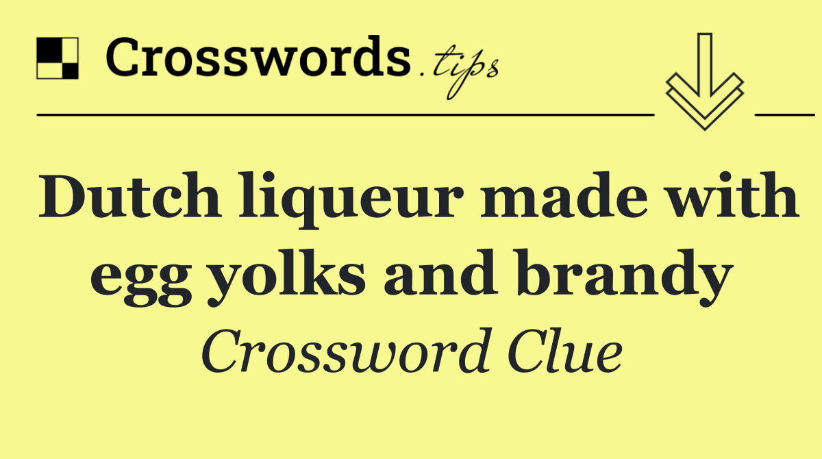 Dutch liqueur made with egg yolks and brandy