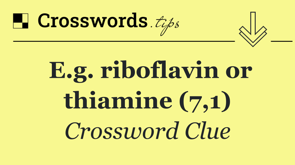 E.g. riboflavin or thiamine (7,1)