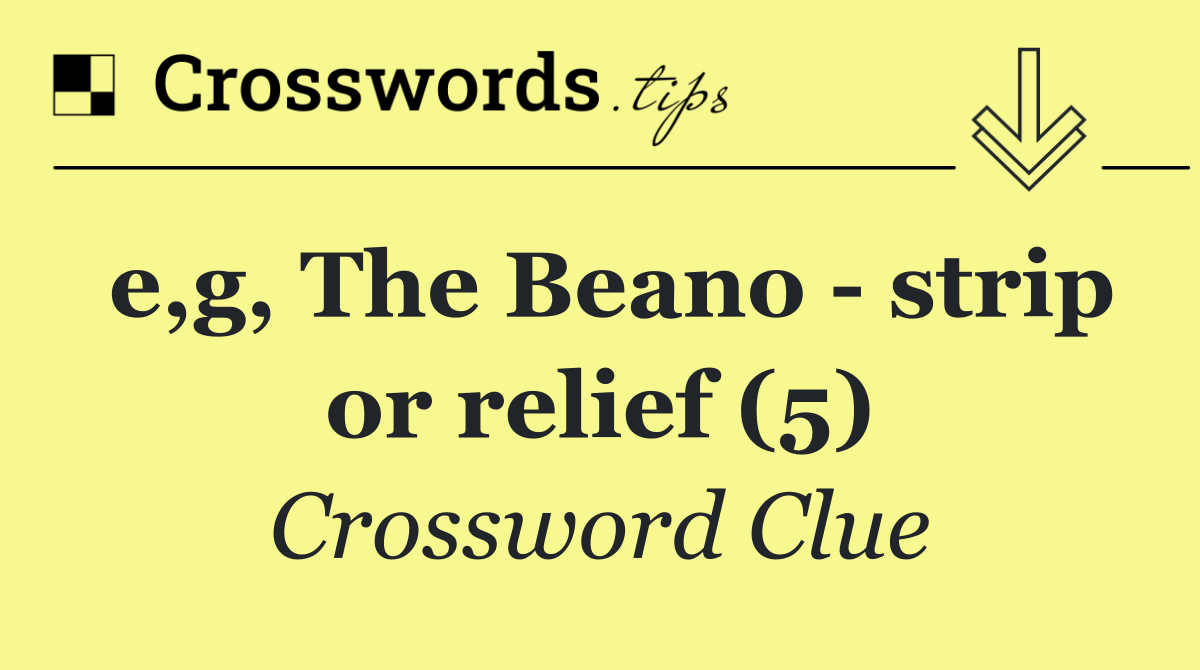 e,g, The Beano   strip or relief (5)