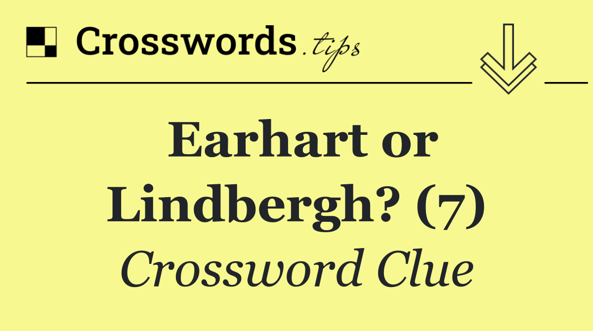 Earhart or Lindbergh? (7)