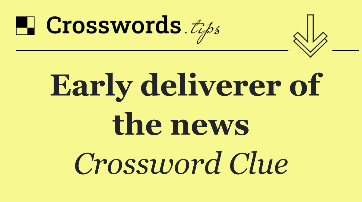 Early deliverer of the news