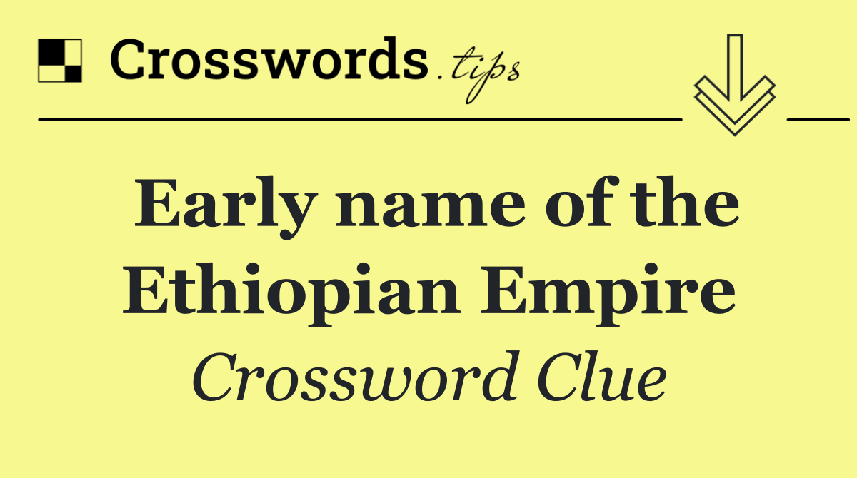 Early name of the Ethiopian Empire