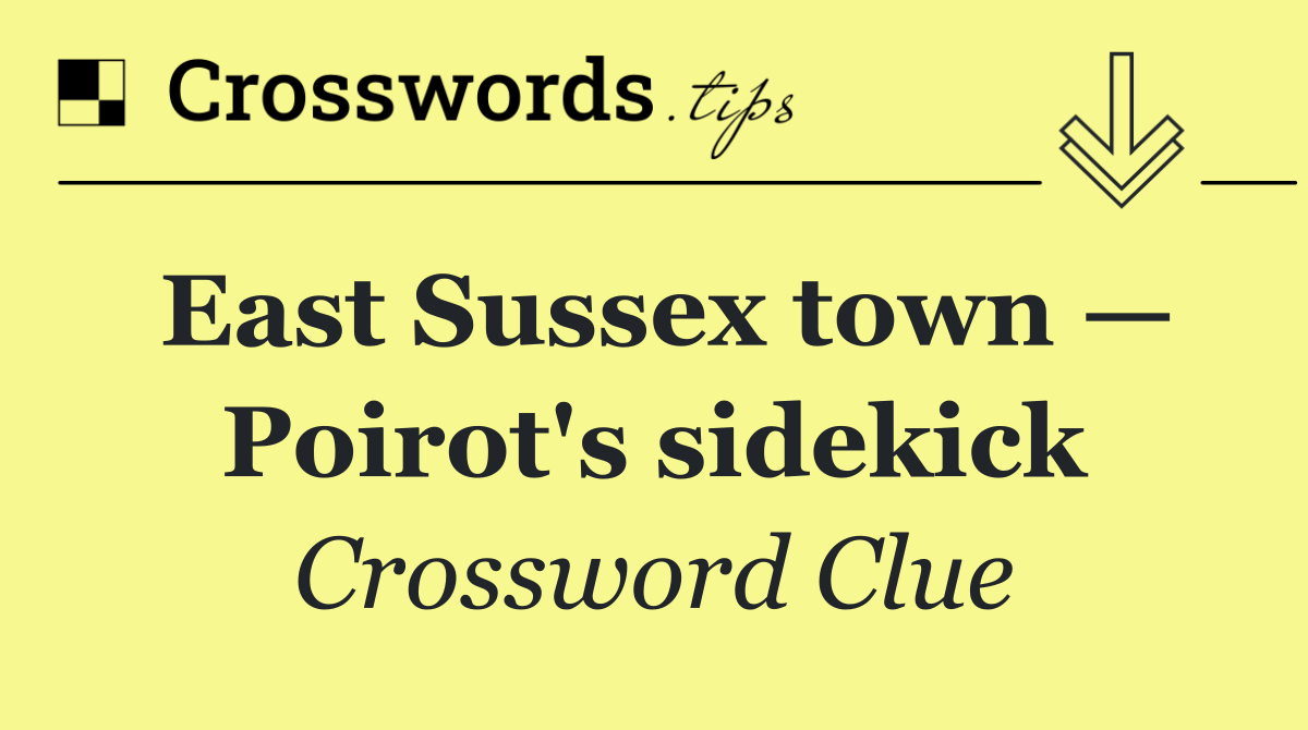 East Sussex town — Poirot's sidekick