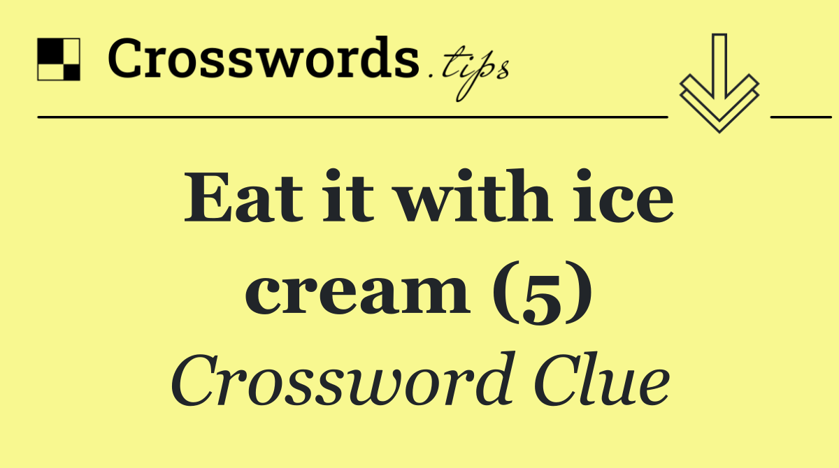 Eat it with ice cream (5)