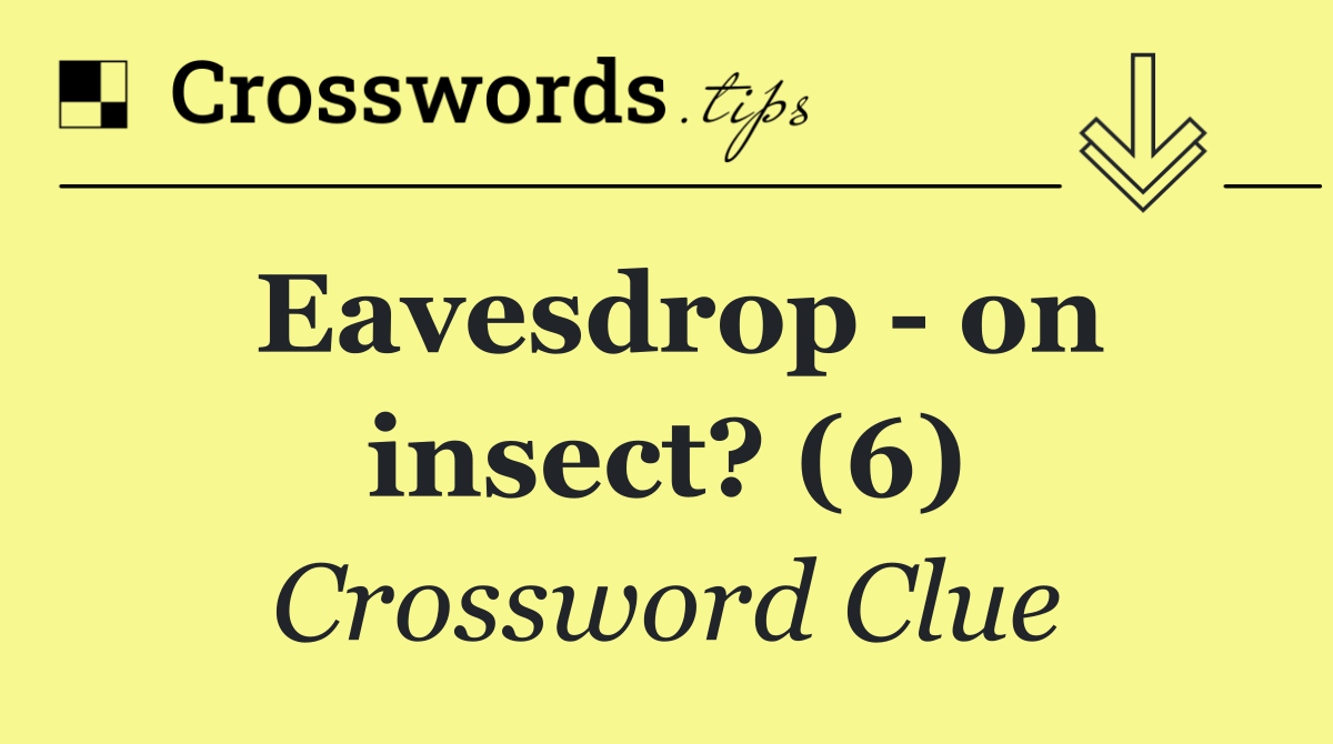 Eavesdrop   on insect? (6)