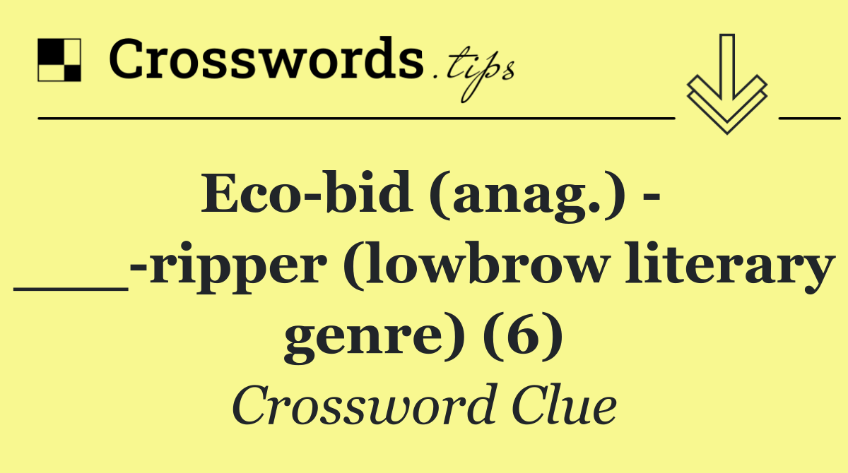 Eco bid (anag.)   ___ ripper (lowbrow literary genre) (6)