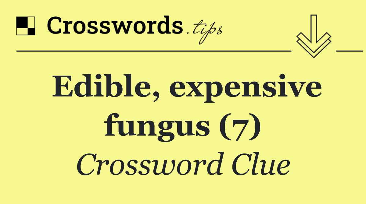 Edible, expensive fungus (7)