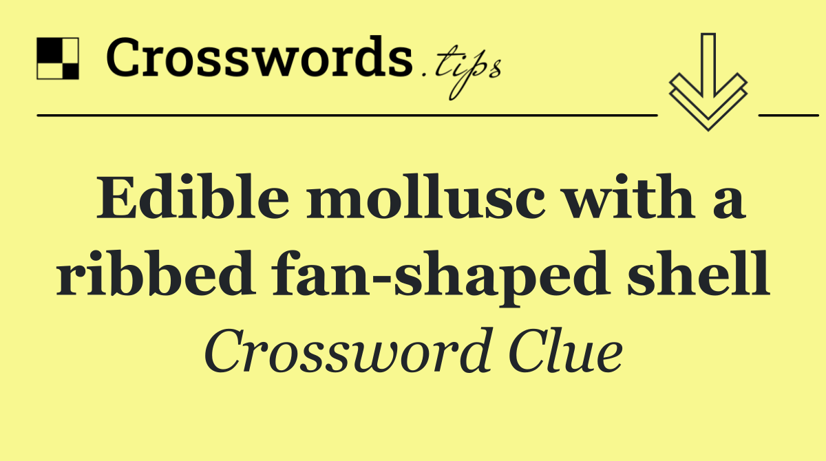 Edible mollusc with a ribbed fan shaped shell