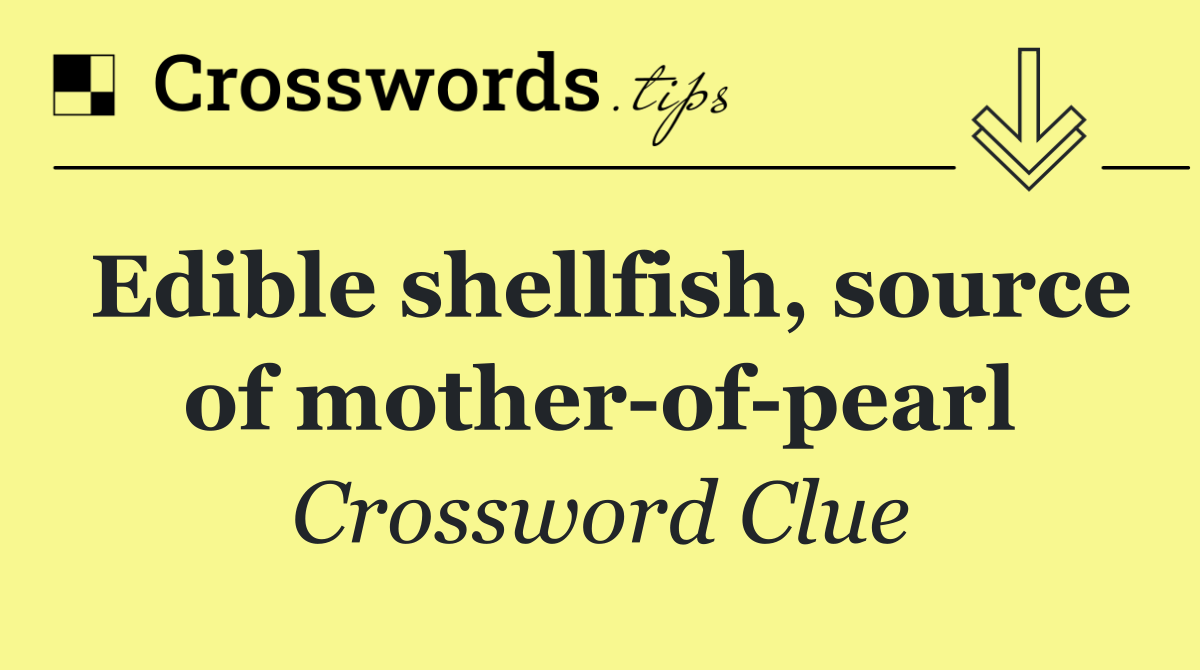 Edible shellfish, source of mother of pearl