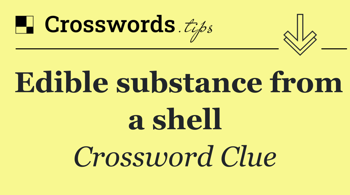 Edible substance from a shell