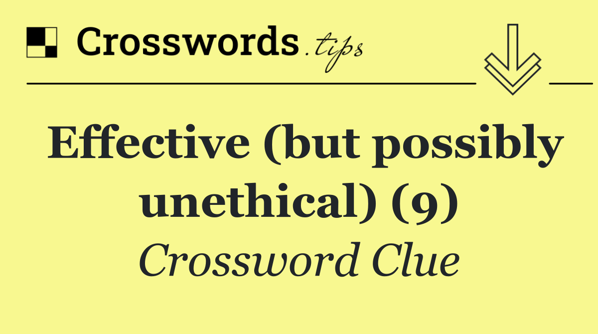 Effective (but possibly unethical) (9)