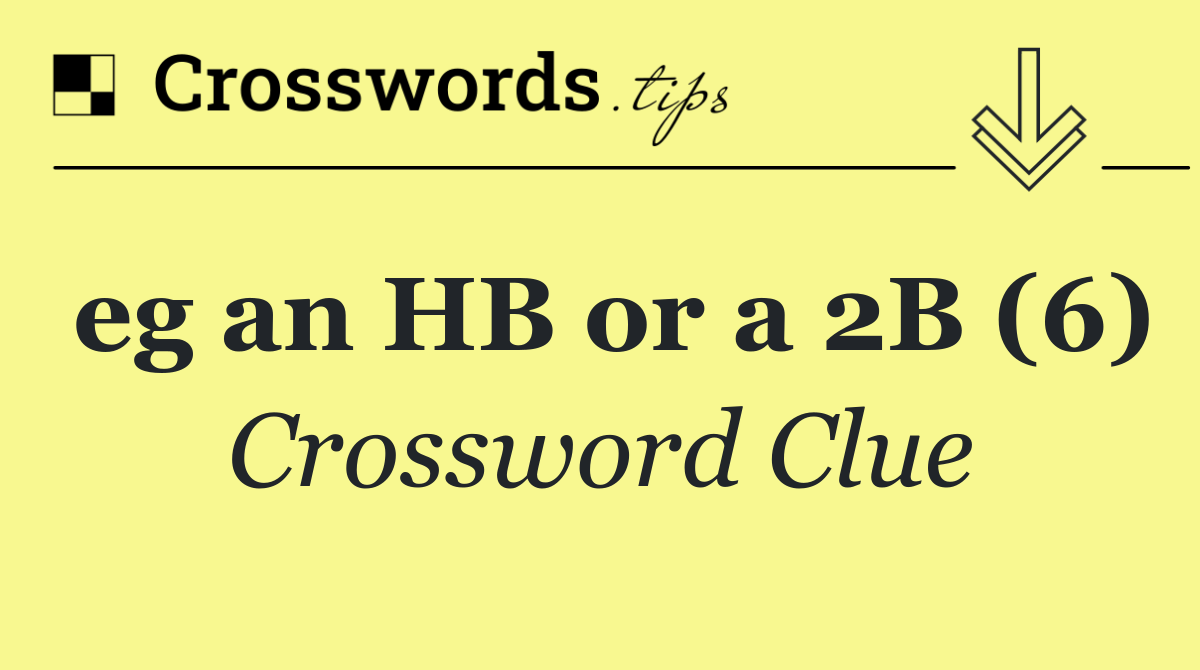 eg an HB or a 2B (6)