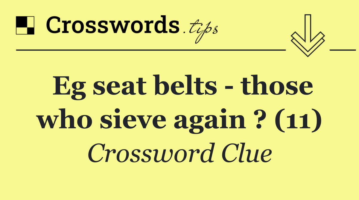 Eg seat belts   those who sieve again ? (11)