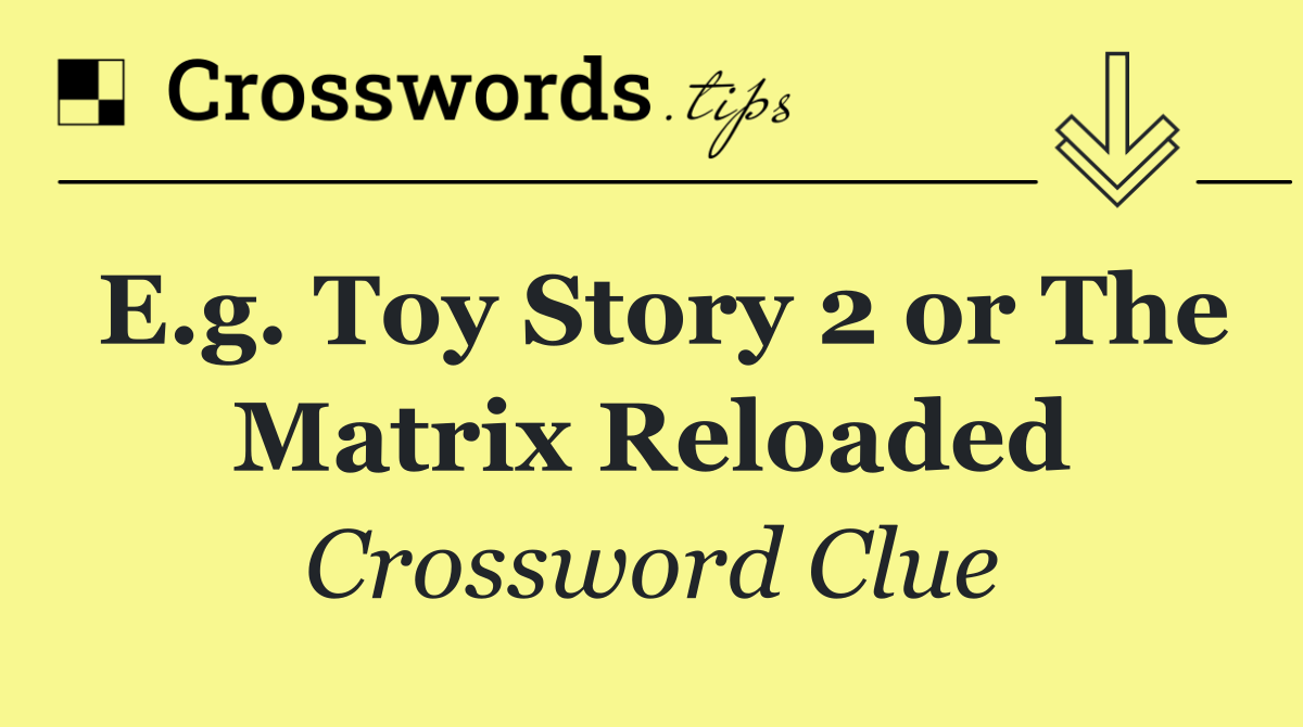 E.g. Toy Story 2 or The Matrix Reloaded