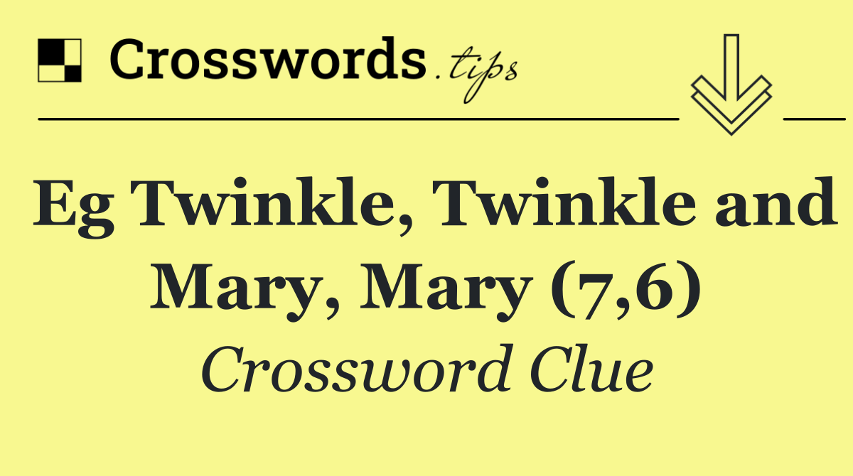 Eg Twinkle, Twinkle and Mary, Mary (7,6)