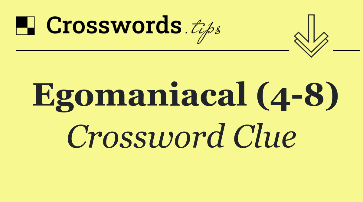 Egomaniacal (4 8)