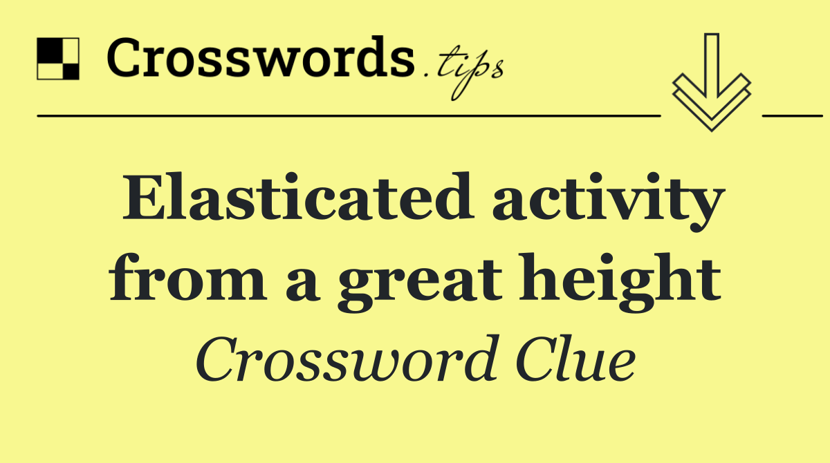 Elasticated activity from a great height