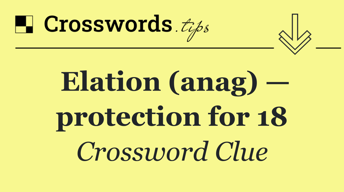 Elation (anag) — protection for 18