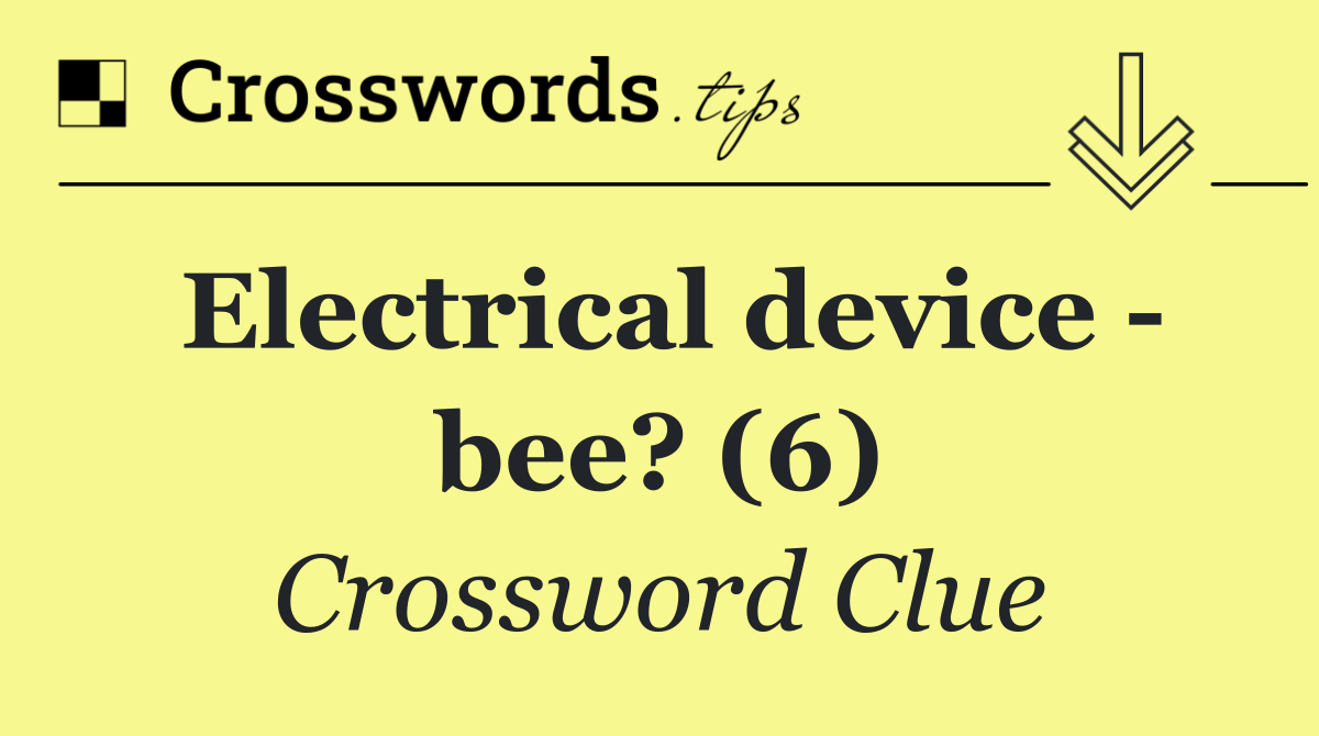 Electrical device bee? (6) Crossword Clue Answer August 30 2024