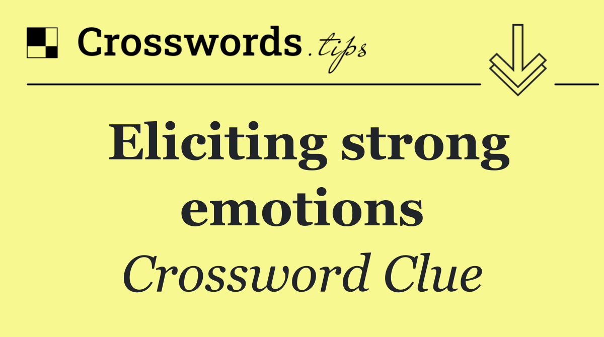 Eliciting strong emotions