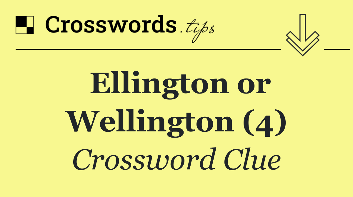 Ellington or Wellington (4)