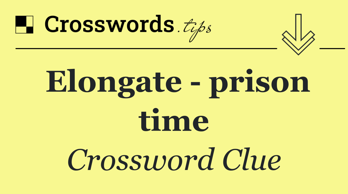 Elongate   prison time