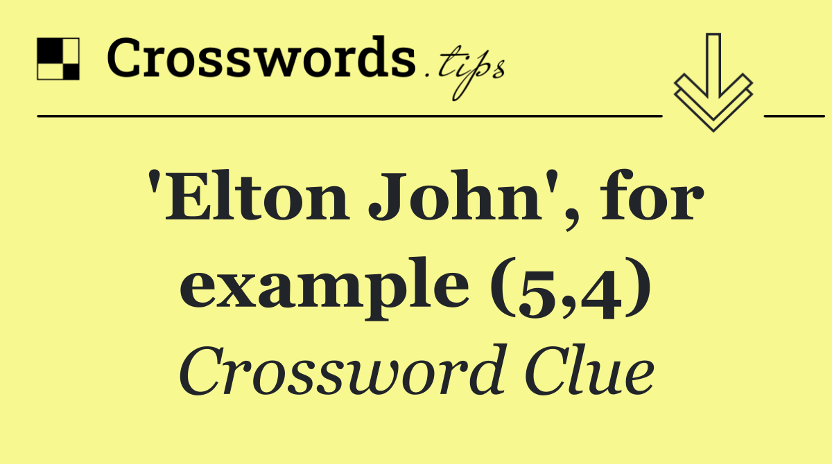 'Elton John', for example (5,4)