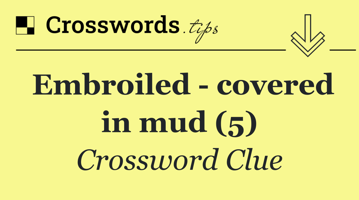 Embroiled   covered in mud (5)