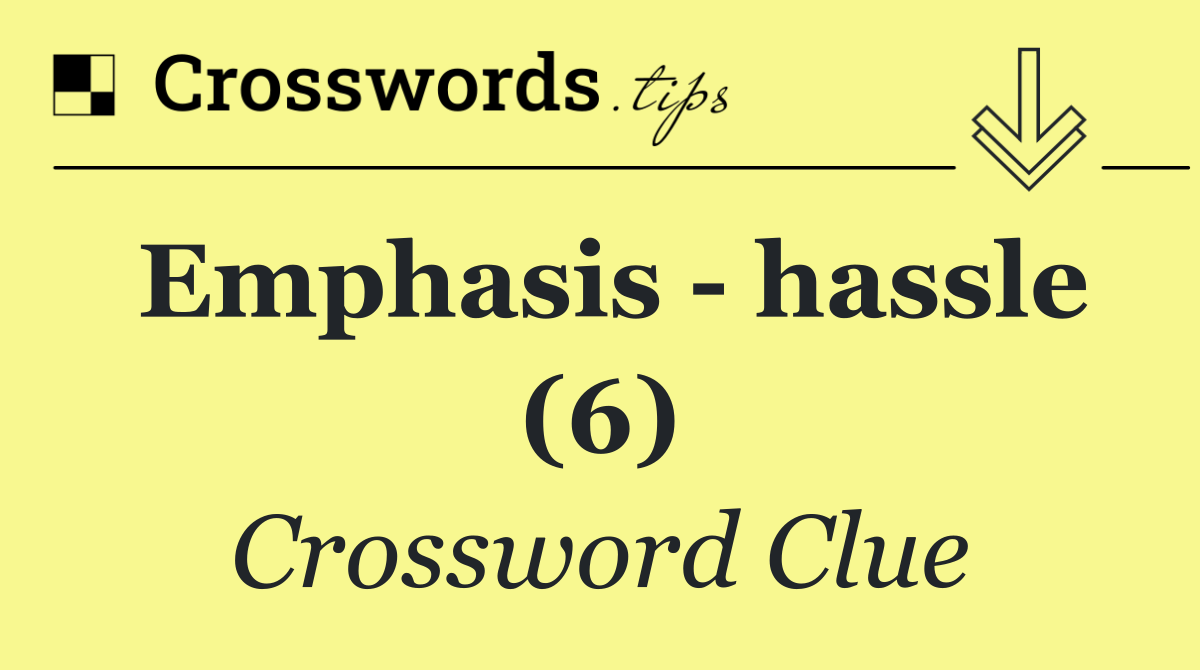 Emphasis   hassle (6)