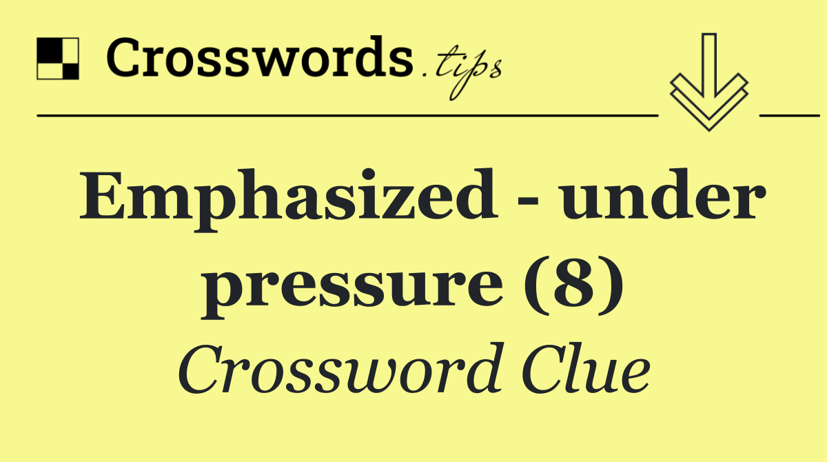 Emphasized   under pressure (8)