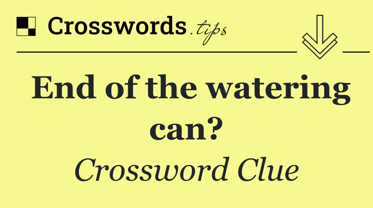 End of the watering can?