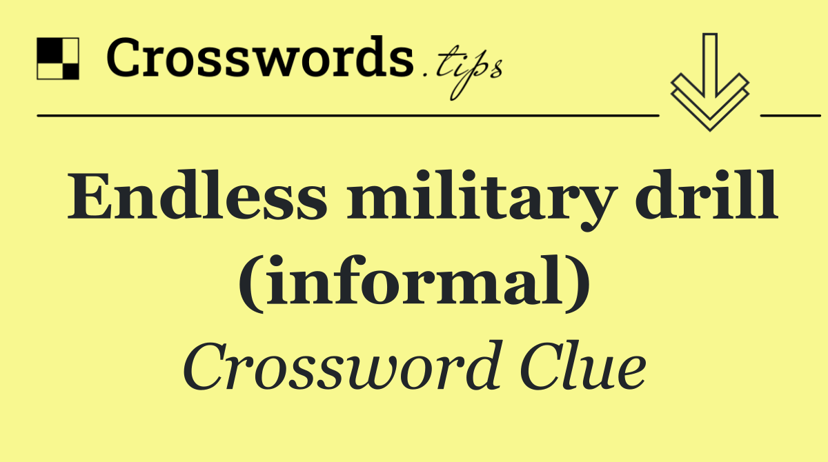 Endless military drill (informal)