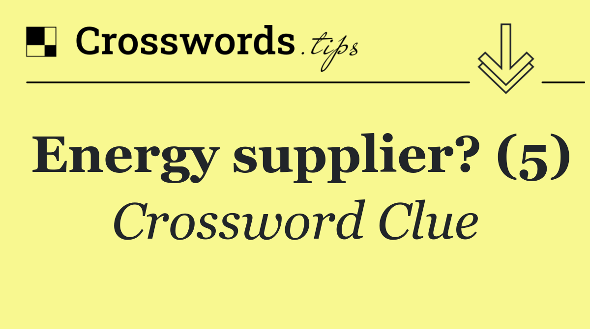 Energy supplier? (5)