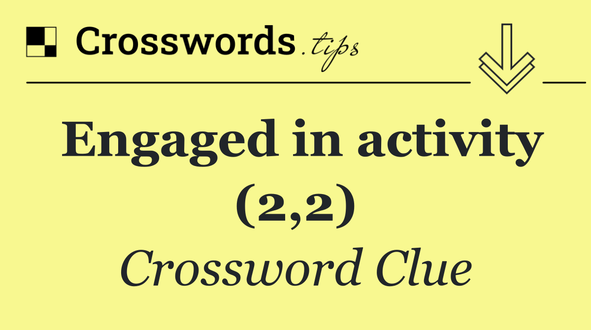 Engaged in activity (2,2)